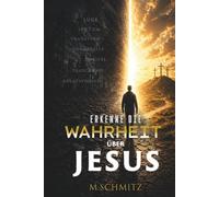 Die Warheit über Jesus: Ist er wirklich Gott oder nur ein Mensch?