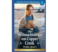 Die Weihnachtsbraut von Copper Creek: Historischer Western-Weihnachtsroman