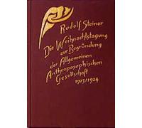 Die Weihnachtstagung zur Begründung der Allgemeinen Anthroposophischen Gesellschaft 1923/24: Grundsteinlegung, Vorträge und Ansprachen, Statutenberatung, Dornach 1923/24