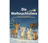 Die Weihnachtstiere: 24 Weihnachtsgeschichten mit vielen Illustrationen und 30 Ausmalbilder - Das perfekte Wohlfühlbuch für kleine Weihnachtsfans