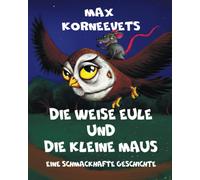 Die Weise Eule Und Die Kleine Maus: Eine Schmackhafte Geschichte (German Edition)