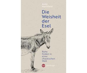 Die Weisheit der Esel: Ruhe finden in einer chaotischen Welt. 'Ein Klassiker der Entschleunigungsliteratur' - THE TIMES.