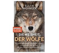 Die Weisheit der Wölfe: Wie sie denken, planen, füreinander sorgen. Erstaunliches über das Tier, das dem Menschen am ähnlichsten ist