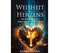 Die Weisheit des Herzens: Der Krieger in dir - Schutz und göttliche Führung