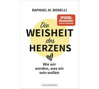 Die Weisheit des Herzens – Wie wir werden, was wir sein wollen – Goldmann