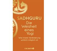 Die Weisheit eines Yogi: Wie innere Veränderung wirklich möglich ist | Geschenkausgabe