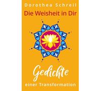 Die Weisheit in Dir: Gedichte einer Transformation
