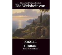 Die Weisheit von Khalil Gibran: Dichter des Unsichtbaren