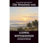 Die Weisheit von Ludwig Wittgenstein: Die Grenzen der Sprache und das Schweigen der Philosophie