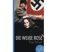 Die Weiße Rose: Deutsche Lektüre für das 3. und 4. Lernjahr. Gekürzt, mit Annotationen