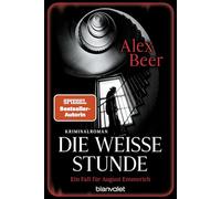 Die weiße Stunde: Ein Fall für August Emmerich - Kriminalroman - Bestes Lesevergnügen von der Meisterin des historischen Kriminalromans!