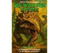 Die Weißen Steine Band 4: Im Angesicht des Untergangs in der Zeit der Dinosaurier