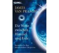 James Van Praag Die Weite zwischen Himmel und Erde. Entdecken Sie Ihre ü (Poche)