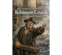 Die weiteren Abenteuer des Robinson Crusoe: von Daniel Defoe