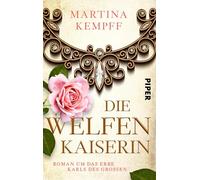 Die Welfenkaiserin: Roman um das Erbe Karls des Großen