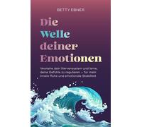 Die Welle deiner Emotionen Verstehe dein Nervensystem und lerne, deine Gefühle zu regulieren - für mehr innere Ruhe und emotionale Stabilität - Betty Ebner - YUNA - ebook (ePub) - Livre
