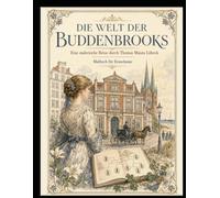 Die Welt der Buddenbrooks: Eine Reise in die Zeit des historischen Lübeck