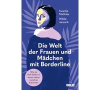 Die Welt der Frauen und Mädchen mit Borderline: Wie sie Halt finden in einem Leben zwischen Extremen