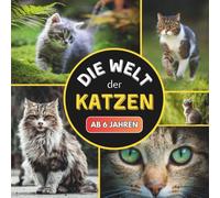 Die Welt der Katzen: Ein kleines Kinderbuch über Katzen ab 6 Jahren