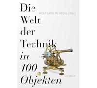 Die Welt der Technik in 100 Objekten