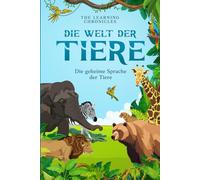 Die Welt der Tiere - Die geheime Sprache der Tiere: 100 spannende Fakten aus dem Tierreich - mit Geschichten, Fun Facts und Quizspaß für Kinder und Erwachsene