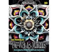 Die Welt des Mandalas: 101 unglaubliche dreidimensionale Mandalas für eine Erfahrung von Entspannung, Kreativität und innerem Wohlbefinden durch die Kunst des Ausmalens.