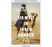 Die Welt in ihren Händen: Die Abenteuer der Gertrude Bell in Mesopotamien. Roman