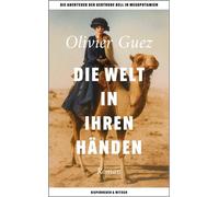 Die Welt in ihren Händen Die Abenteuer der Gertrude Bell in Mesopotamien. Roman - Olivier Guez - Kiepenheuer & Witsch eBook - ebook (ePub) - Livre