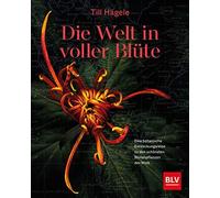 Die Welt In Voller Blüte: Eine Botanische Entdeckungsreise Zu Den Schönsten Blütenpflanzen Der Welt