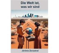 Die Welt ist, was wir sind Jérôme Zenastral (Auteur)