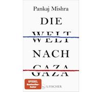 Die Welt nach Gaza: Die kritische Analyse des Gaza-Krieges von einem der großen international anerkannten Intellektuellen