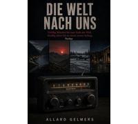 DIE WELT NACH UNS: Ein Endzeit-Thriller