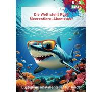 Die Welt steht Kopf: Meerestiere-Abenteuer! Witziges Malbuch für Kinder von 5 - 10 Jahren: 30 lustige Motive zum Ausmalen | Perfekt als Geschenk für ... und Jungen | Fördert Kreativität und Fantasie