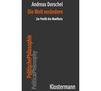Die Welt verändern: Zur Poetik des Manifests