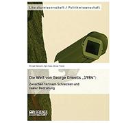 Die Welt Von George Orwells "1984": Zwischen Fiktivem Schrecken Und Realer Bedrohung
