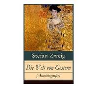 Die Welt Von Gestern (Autobiografie): Erinnerungen Eines Europäers - Das Goldene Zeitalter Der Sicherheit