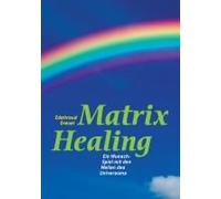 Die Welt Von Matrix Healing