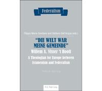 «Die Welt war meine Gemeinde»- Willem A. Visser 't Hooft A Theologian for Europe between Ecumenism and Federalism - Filippo Maria Giordano - Peter Lang - broché - Essai