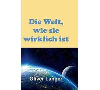 Die Welt, Wie Sie Wirklich Ist