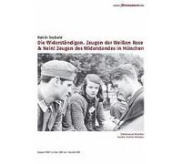 Die Widerständigen. Zeugen Der Weißen Rose & Nein! Zeugen Des Widerstandes In München