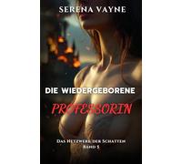 DIE WIEDERGEBORENE PROFESSORIN: Das Ende der Schatten - Das große Finale (Dark Erotica Thriller)
