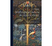 Die Wiederholungen In Der Odyssee: Ein Beitrag Zur Homerischen Frage