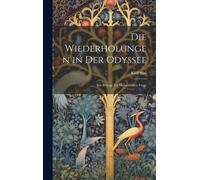 Die Wiederholungen In Der Odyssee: Ein Beitrag Zur Homerischen Frage