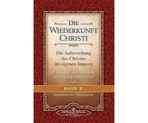 Die Wiederkunft Christi - Die Auferstehung des Christus im eigenen Inneren, Band 2: Eine wegweisende Auslegung der ursprünglichen Lehren Jesu