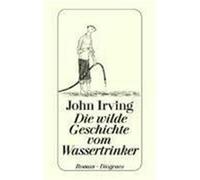 Die wilde Geschichte vom Wassertrinker Irving, John (Auteur)