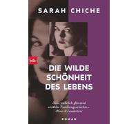 Die wilde Schönheit des Lebens: Roman