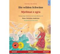 Die wilden Schwäne - Mjellmat e egra (Deutsch - Albanisch): Zweisprachiges Kinderbuch nach einem Märchen von Hans Christian Andersen, mit Online-Hörbuch
