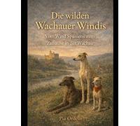 Die wilden Wachauer Windis - Vom Wind Spaniens zum Zuhause in der Wachau: Vom Wind Spaniens zum Zuhause in der Wachau