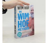 Die Wim-Hof-Methode: Sprenge deine Grenzen und aktiviere dein volles Potenzial. Mit der Kraft der Kälte, bewusster Atmung und mentaler Stärke gesünder, leistungsfähiger und glücklicher werden