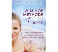 Die Wim-Hof-Methode für Frauen Die Kraft von Kälte und Atmung für hormonelle Balance, ganzheitliche Gesundheit und die Entfaltung deines inneren Potenzials - Isabelle Hof - Integral - ebook (ePub) - L